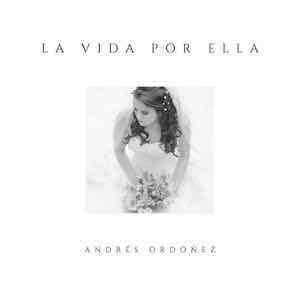 Andres Ordoñez - La Vida Por Ella.jpeg